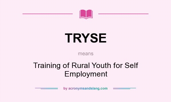 What does TRYSE mean? It stands for Training of Rural Youth for Self Employment
