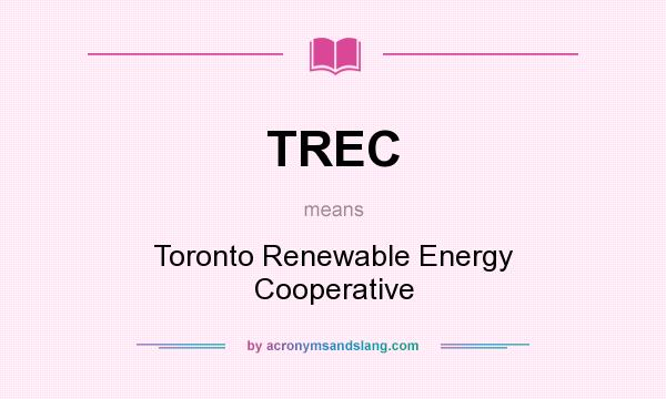 What does TREC mean? It stands for Toronto Renewable Energy Cooperative