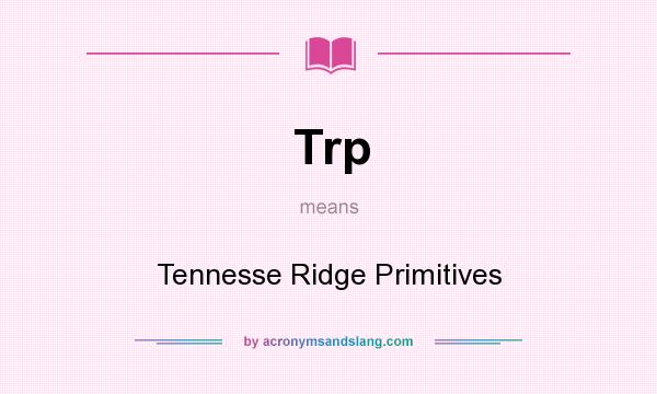 What does Trp mean? It stands for Tennesse Ridge Primitives