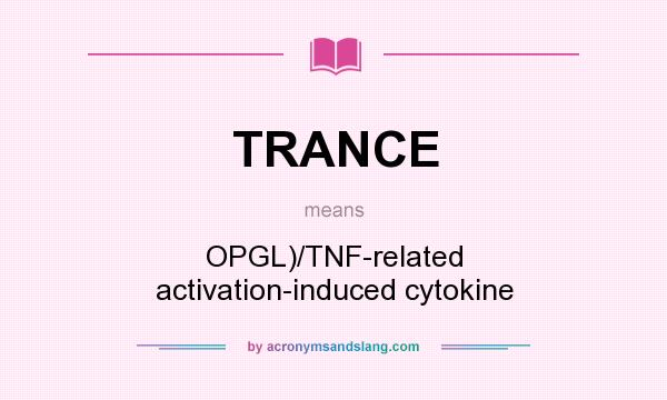 What does TRANCE mean? It stands for OPGL)/TNF-related activation-induced cytokine