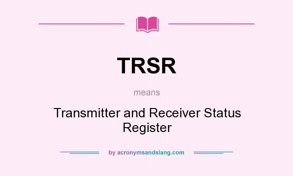 What does TRSR mean? It stands for Transmitter and Receiver Status Register