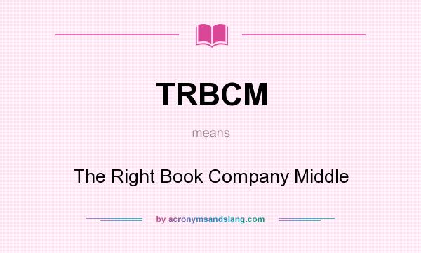 What does TRBCM mean? It stands for The Right Book Company Middle