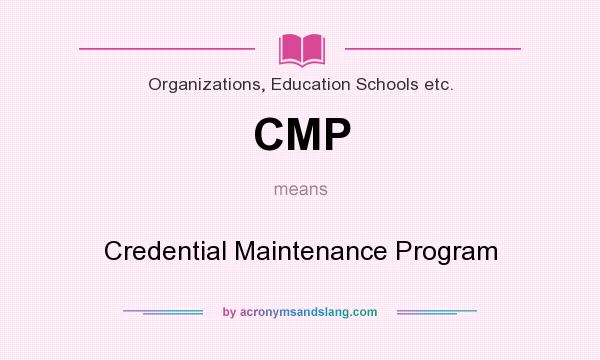 What does CMP mean? It stands for Credential Maintenance Program
