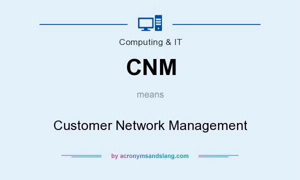 What does CNM mean? It stands for Customer Network Management