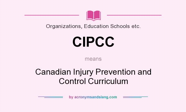 What does CIPCC mean? It stands for Canadian Injury Prevention and Control Curriculum