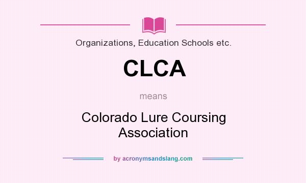 What does CLCA mean? It stands for Colorado Lure Coursing Association