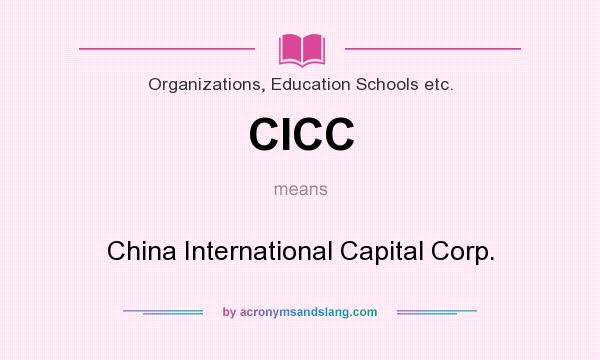 What does CICC mean? It stands for China International Capital Corp.