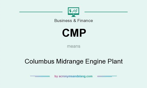 What does CMP mean? It stands for Columbus Midrange Engine Plant