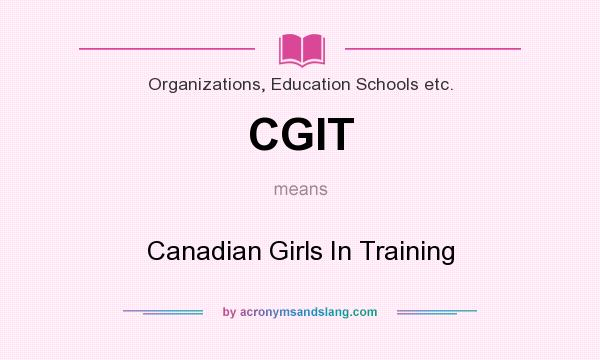 What does CGIT mean? It stands for Canadian Girls In Training