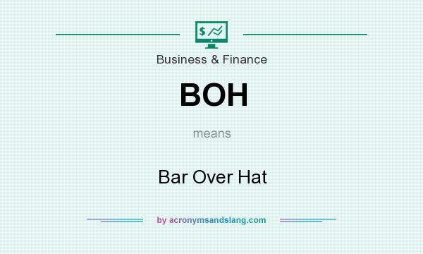 What does BOH mean? It stands for Bar Over Hat