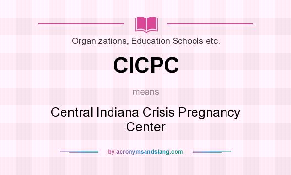 What does CICPC mean? It stands for Central Indiana Crisis Pregnancy Center
