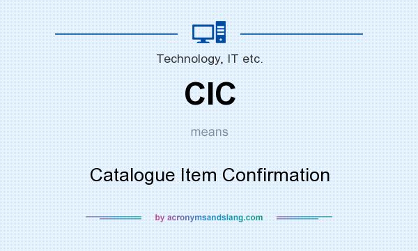 What does CIC mean? It stands for Catalogue Item Confirmation