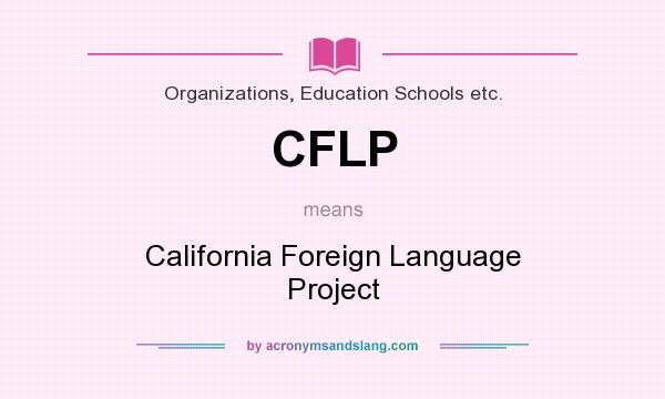 What does CFLP mean? It stands for California Foreign Language Project