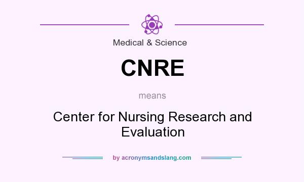 What does CNRE mean? It stands for Center for Nursing Research and Evaluation
