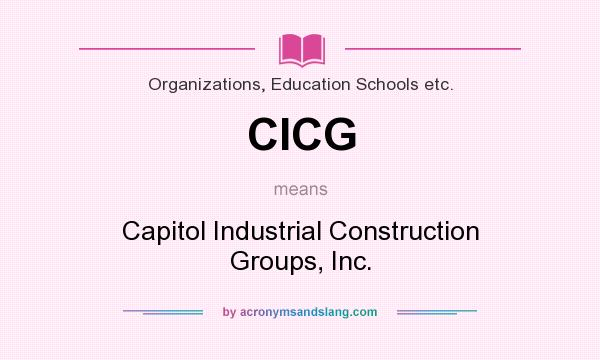 What does CICG mean? It stands for Capitol Industrial Construction Groups, Inc.