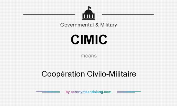 What does CIMIC mean? It stands for Coopération Civilo-Militaire