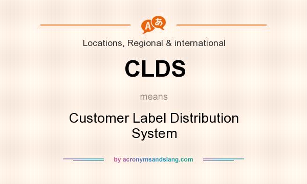 What does CLDS mean? It stands for Customer Label Distribution System