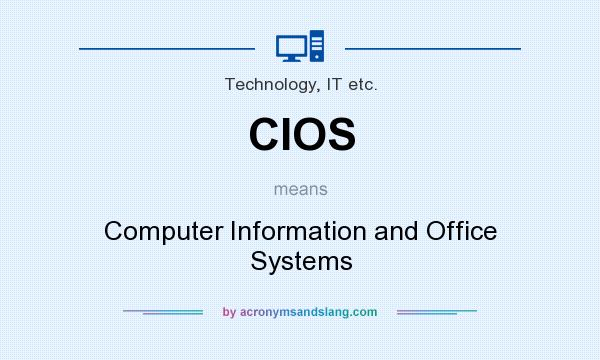 What does CIOS mean? It stands for Computer Information and Office Systems