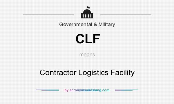 What does CLF mean? It stands for Contractor Logistics Facility