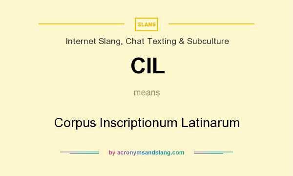 What does CIL mean? It stands for Corpus Inscriptionum Latinarum