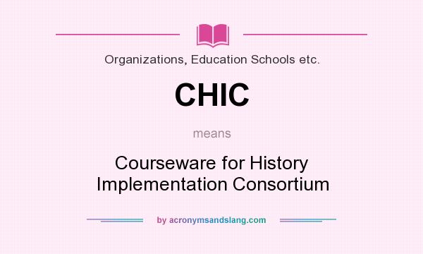 What does CHIC mean? It stands for Courseware for History Implementation Consortium