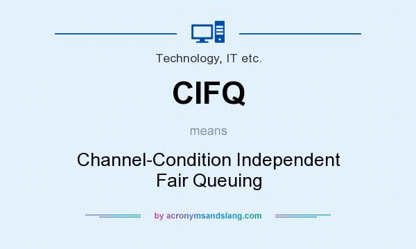 What does CIFQ mean? It stands for Channel-Condition Independent Fair Queuing