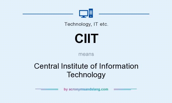 What does CIIT mean? It stands for Central Institute of Information Technology