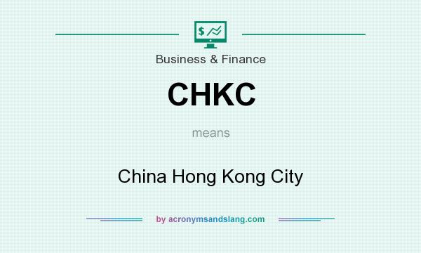 What does CHKC mean? It stands for China Hong Kong City
