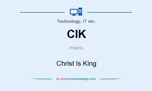 What does CIK mean? It stands for Christ Is King