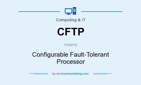 What does CFTP mean? It stands for Configurable Fault-Tolerant Processor