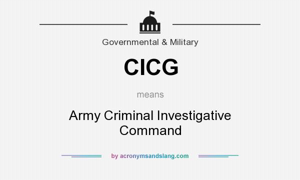 What does CICG mean? It stands for Army Criminal Investigative Command