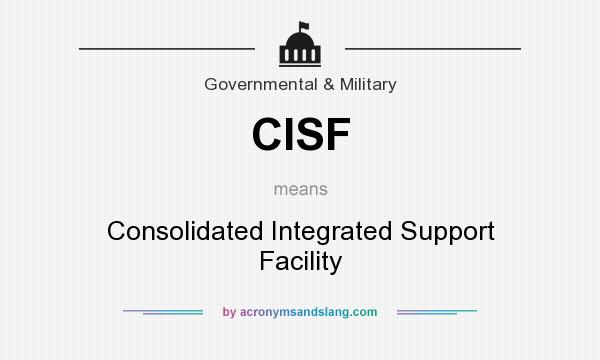 What does CISF mean? It stands for Consolidated Integrated Support Facility