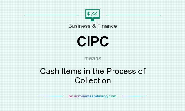 What does CIPC mean? It stands for Cash Items in the Process of Collection