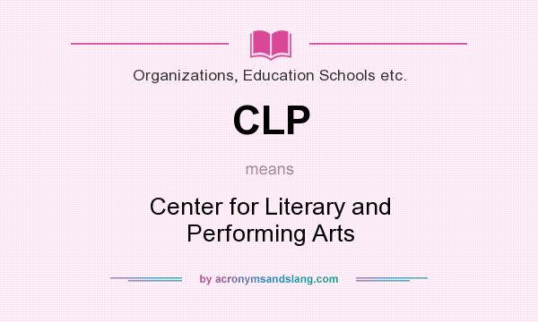 What does CLP mean? It stands for Center for Literary and Performing Arts