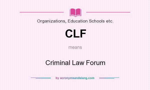 What does CLF mean? It stands for Criminal Law Forum