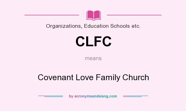 What does CLFC mean? It stands for Covenant Love Family Church
