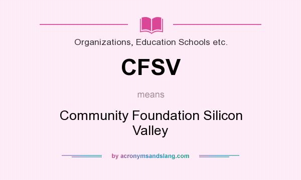 What does CFSV mean? It stands for Community Foundation Silicon Valley
