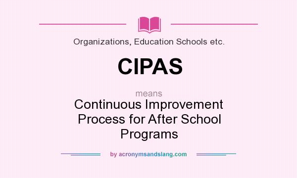 What does CIPAS mean? It stands for Continuous Improvement Process for After School Programs
