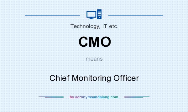 What does CMO mean? It stands for Chief Monitoring Officer