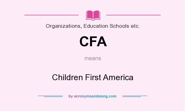 What does CFA mean? It stands for Children First America