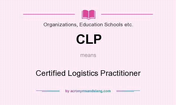 What does CLP mean? It stands for Certified Logistics Practitioner