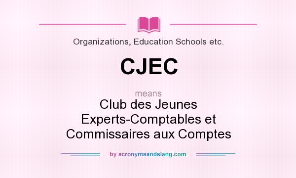 What does CJEC mean? It stands for Club des Jeunes Experts-Comptables et Commissaires aux Comptes