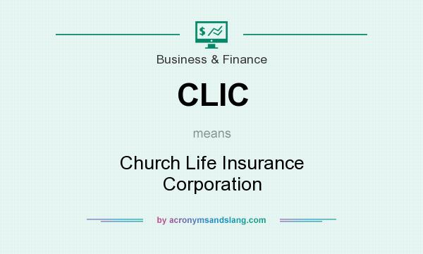What does CLIC mean? It stands for Church Life Insurance Corporation