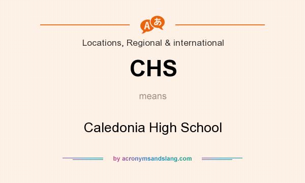 What does CHS mean? It stands for Caledonia High School