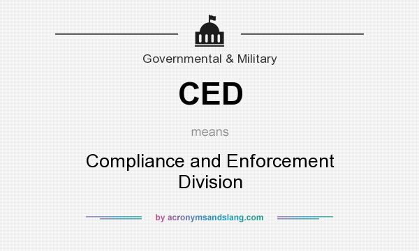 What does CED mean? It stands for Compliance and Enforcement Division