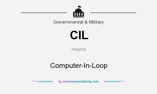 What does CIL mean? It stands for Computer-In-Loop
