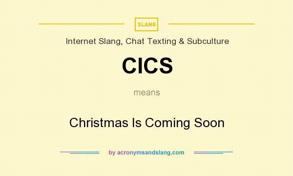What does CICS mean? It stands for Christmas Is Coming Soon
