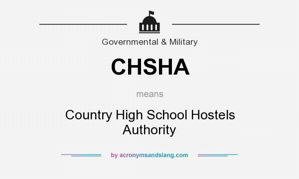 What does CHSHA mean? It stands for Country High School Hostels Authority