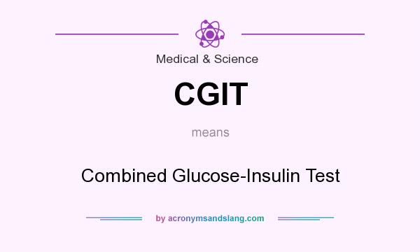 What does CGIT mean? It stands for Combined Glucose-Insulin Test