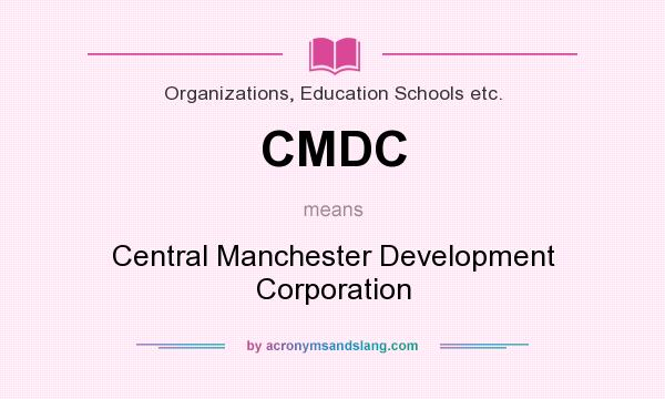 What does CMDC mean? It stands for Central Manchester Development Corporation